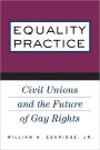 Equality Practice: Civil Unions and the Future of Gay Rights