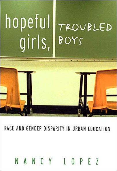 Hopeful Girls, Troubled Boys: Race and Gender Disparity in Urban Education / Edition 1