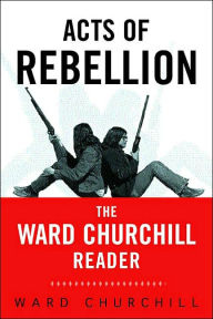 Title: Acts of Rebellion: The Ward Churchill Reader / Edition 1, Author: Ward Churchill