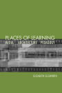 Places of Learning: Media, Architecture, Pedagogy / Edition 1