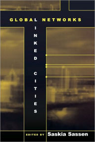 Title: Global Networks, Linked Cities / Edition 1, Author: Saskia Sassen