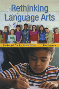 Title: Rethinking Language Arts: Passion and Practice / Edition 2, Author: Nina Zaragoza