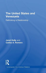 Title: United States and Venezuela: Rethinking a Relationship / Edition 1, Author: Carlos A. Romero