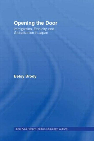 Opening the Doors: Immigration, Ethnicity, and Globalization in Japan / Edition 1