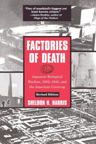 Title: Factories of Death: Japanese Biological Warfare, 1932-45 and the American Cover-Up / Edition 2, Author: Sheldon H. Harris