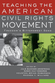 Title: Teaching the American Civil Rights Movement: Freedom's Bittersweet Song / Edition 1, Author: Julie Buckner Armstrong