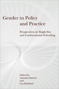 Title: Gender in Policy and Practice: Perspectives on Single Sex and Coeducational Schooling / Edition 1, Author: Amanda Datnow