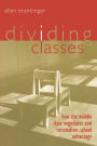 Dividing Classes: How the Middle Class Negotiates and Rationalizes School Advantage