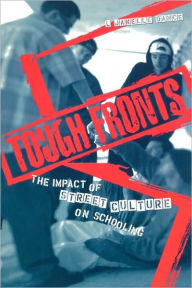 Title: Tough Fronts: The Impact of Street Culture on Schooling / Edition 1, Author: L Dance