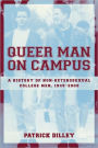 Queer Man on Campus: A History of Non-Heterosexual College Men, 1945-2000 / Edition 1