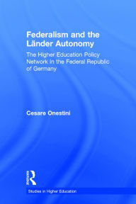 Title: Federalism and the Lander Autonomy: The Higher Education Policy Network in the Federal Republic of Germany, 1948-1998 / Edition 1, Author: Cesare Onestini