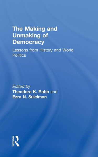 The Making and Unmaking of Democracy: Lessons from History and World Politics