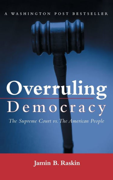 Overruling Democracy: The Supreme Court versus The American People