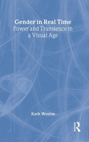 Gender in Real Time: Power and Transience in a Visual Age