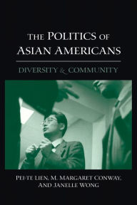 Title: The Politics of Asian Americans: Diversity and Community / Edition 1, Author: Pei-te Lien