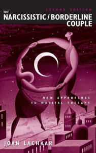The Narcissistic/Borderline Couple: New Approaches to Marital Therapy / Edition 2