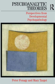 Psychoanalytic Theories: Perspectives from Developmental Psychopathology / Edition 1