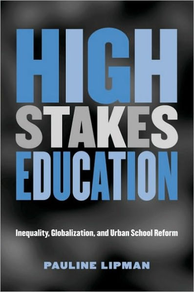 High Stakes Education: Inequality, Globalization, and Urban School Reform / Edition 1