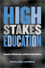 High Stakes Education: Inequality, Globalization, and Urban School Reform / Edition 1