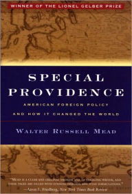 Title: Special Providence: American Foreign Policy and How It Changed the World / Edition 1, Author: Walter Russell Mead