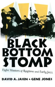 Title: Black Bottom Stomp: Eight Masters of Ragtime and Early Jazz / Edition 1, Author: David A. Jasen