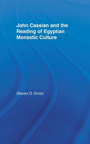 John Cassian and the Reading of Egyptian Monastic Culture / Edition 1