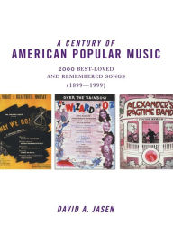 Title: A Century of American Popular Music / Edition 1, Author: David A. Jasen