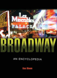 Title: Broadway: An Encyclopedia / Edition 2, Author: Ken Bloom