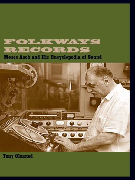Folkways Records: Moses Asch and His Encyclopedia of Sound / Edition 1