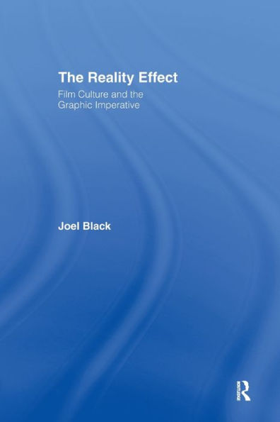 The Reality Effect: Film Culture and the Graphic Imperative / Edition 1