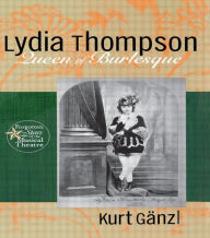 Title: Lydia Thompson: Queen of Burlesque / Edition 1, Author: Kurt Ganzl