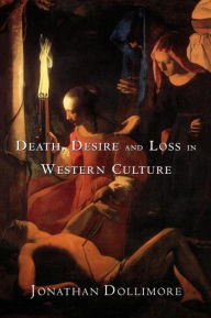 Title: Death, Desire and Loss in Western Culture / Edition 1, Author: Jonathan Dollimore