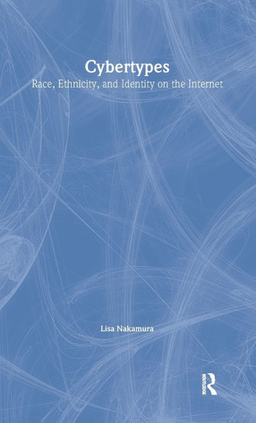 Cybertypes: Race, Ethnicity, and Identity on the Internet