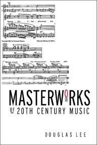 Title: Masterworks of 20th-Century Music: The Modern Repertory of the Symphony Orchestra / Edition 1, Author: Douglas Lee