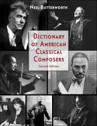 Title: Dictionary of American Classical Composers / Edition 2, Author: Neil Butterworth