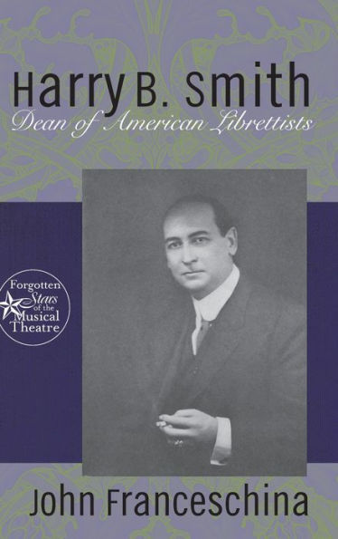 Harry B. Smith: Dean of American Librettists / Edition 1