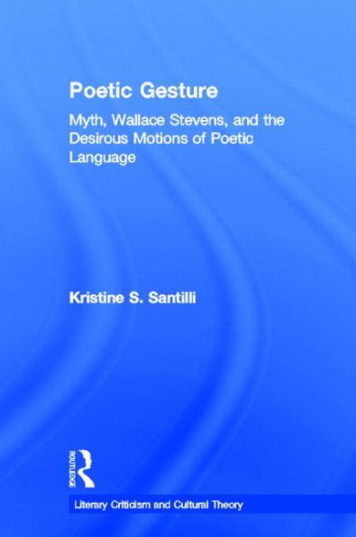 Poetic Gesture: Myth, Wallace Stevens, and the Desirous Motions of Poetic Language