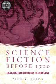 Title: Science Fiction Before 1900: Imagination Discovers Technology, Author: Paul K. Alkon