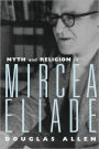 Myth and Religion in Mircea Eliade / Edition 1