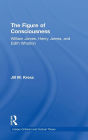 The Figure of Consciousness: William James, Henry James and Edith Wharton