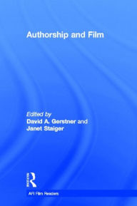 Title: Authorship and Film / Edition 1, Author: David A. Gerstner