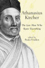 Athanasius Kircher: The Last Man Who Knew Everything / Edition 1