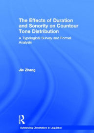 Title: The Effects of Duration and Sonority on Countour Tone Distribution: A Typological Survey and Formal Analysis / Edition 1, Author: Jie Zhang