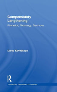 Title: Compensatory Lengthening: Phonetics, Phonology, Diachrony / Edition 1, Author: Darya Kavitskaya