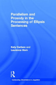 Title: Parallelism and Prosody in the Processing of Ellipsis Sentences / Edition 1, Author: Katy Carlson