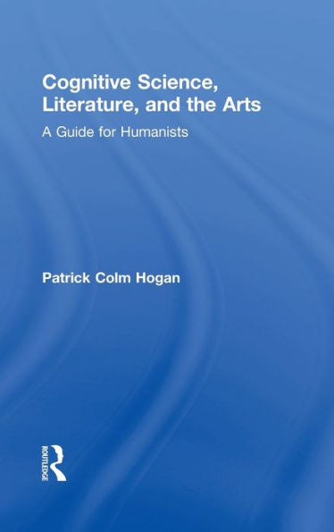 Cognitive Science, Literature, and the Arts: A Guide for Humanists / Edition 1