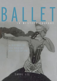 Ballet In Western Culture: A History of Its Origins And Evolution / Edition 1