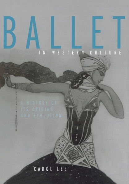 Ballet in Western Culture: A History of Its Origins and Evolution / Edition 1