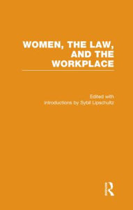 Title: Social Feminism, Labor Politics, and the Law: Women, the Law, and the Workplace / Edition 1, Author: Sybil Lipschultz