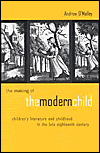 Title: The Making of the Modern Child: Children's Literature in the Late Eighteenth Century / Edition 1, Author: Andrew O'Malley